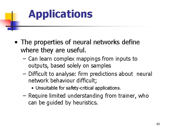 Applications • The properties of neural networks define where they are useful. – Can