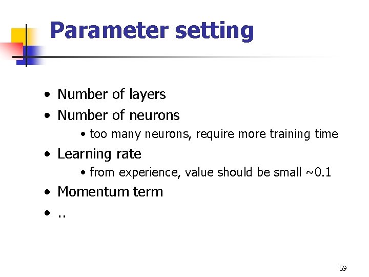 Parameter setting • Number of layers • Number of neurons • too many neurons,