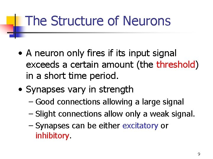 The Structure of Neurons • A neuron only fires if its input signal exceeds
