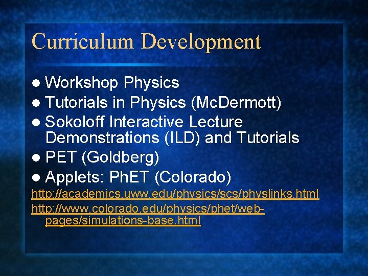 Curriculum Development l Workshop Physics l Tutorials in Physics (Mc. Dermott) l Sokoloff Interactive