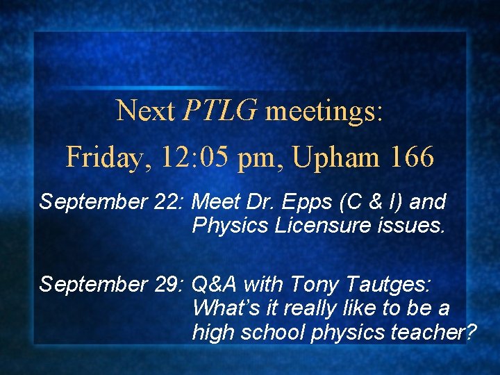 Next PTLG meetings: Friday, 12: 05 pm, Upham 166 September 22: Meet Dr. Epps