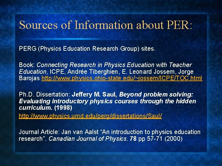 Sources of Information about PER: PERG (Physics Education Research Group) sites. Book: Connecting Research