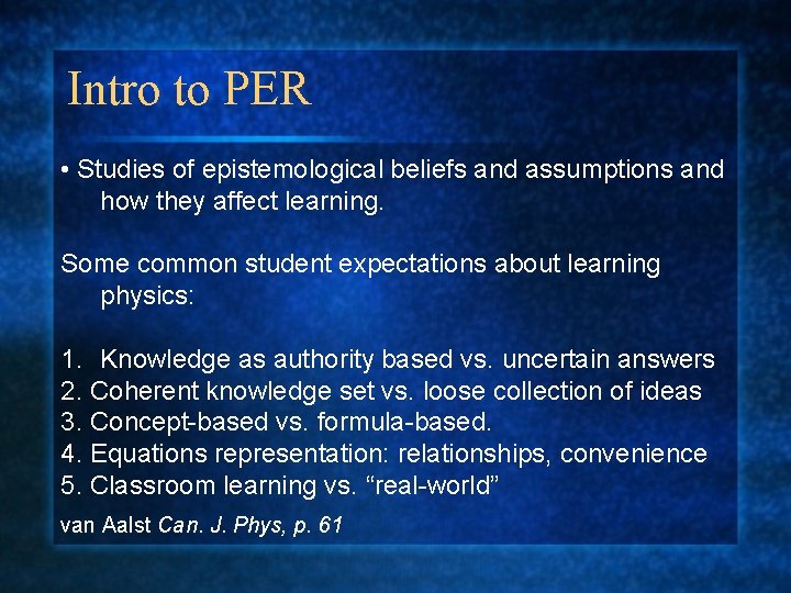 Intro to PER • Studies of epistemological beliefs and assumptions and how they affect