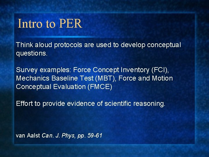 Intro to PER Think aloud protocols are used to develop conceptual questions. Survey examples: