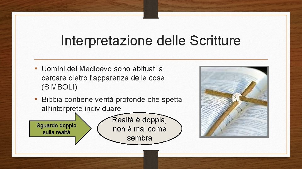 Interpretazione delle Scritture • Uomini del Medioevo sono abituati a cercare dietro l’apparenza delle