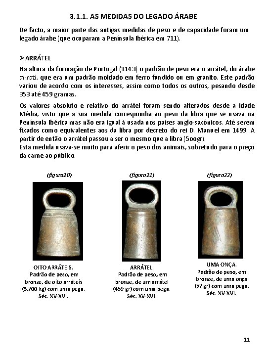3. 1. 1. AS MEDIDAS DO LEGADO ÁRABE De facto, a maior parte das 3. 1. 1. AS MEDIDAS DO LEGADO ÁRABE De facto, a maior parte das