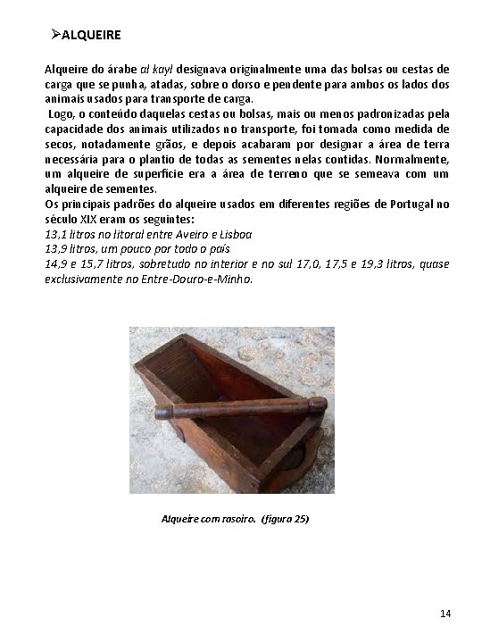ØALQUEIRE Alqueire do árabe al kayl designava originalmente uma das bolsas ou cestas de ØALQUEIRE Alqueire do árabe al kayl designava originalmente uma das bolsas ou cestas de