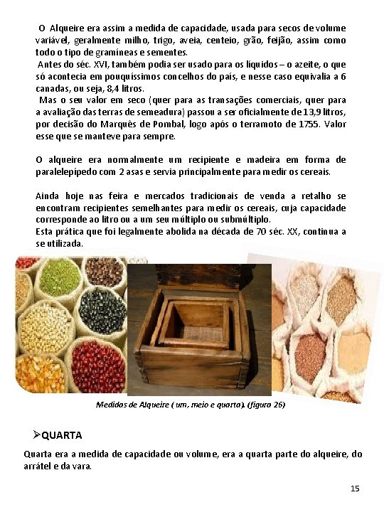 O Alqueire era assim a medida de capacidade, usada para secos de volume O Alqueire era assim a medida de capacidade, usada para secos de volume