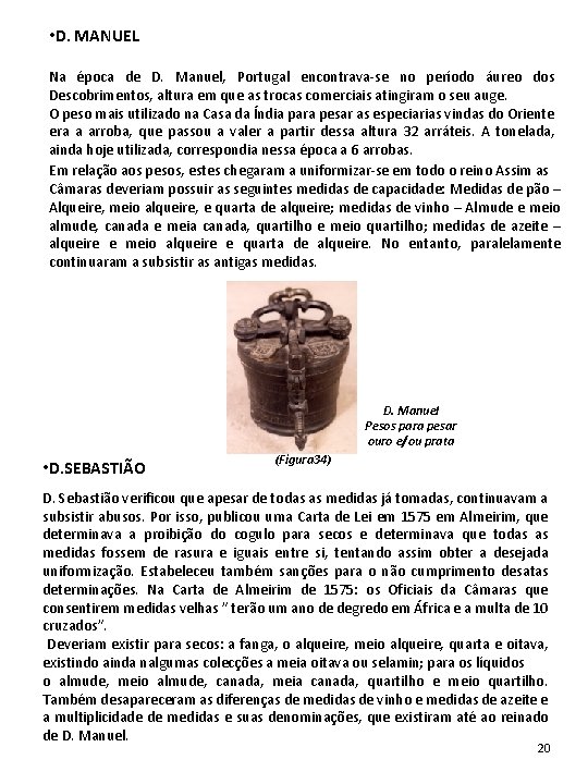 • D. MANUEL Na época de D. Manuel, Portugal encontrava-se no período áureo • D. MANUEL Na época de D. Manuel, Portugal encontrava-se no período áureo