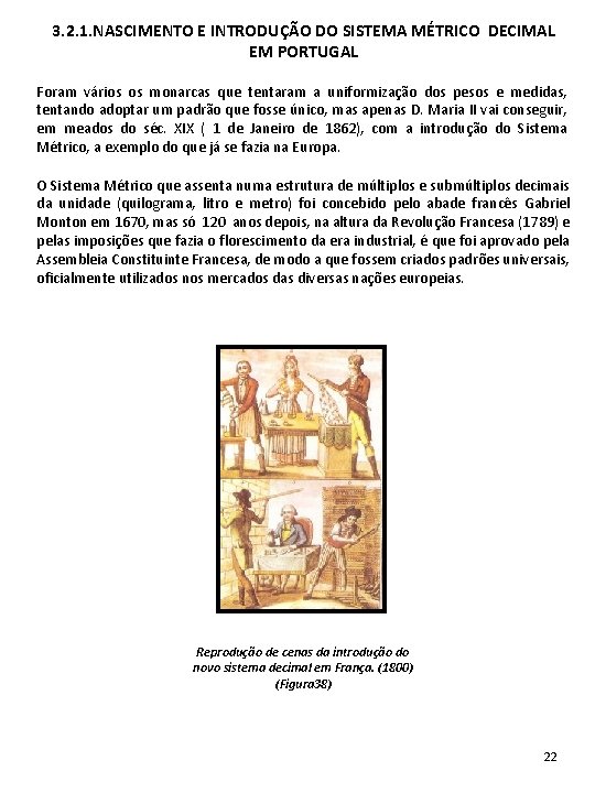 3. 2. 1. NASCIMENTO E INTRODUÇÃO DO SISTEMA MÉTRICO DECIMAL EM PORTUGAL Foram vários 3. 2. 1. NASCIMENTO E INTRODUÇÃO DO SISTEMA MÉTRICO DECIMAL EM PORTUGAL Foram vários