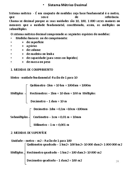 • Sistema Métrico Decimal Sistema métrico - É um conjunto de medidas cuja • Sistema Métrico Decimal Sistema métrico - É um conjunto de medidas cuja