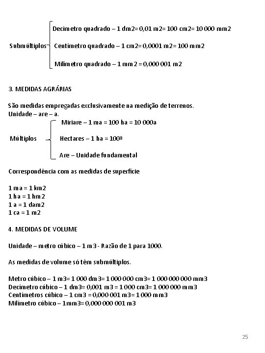 Decímetro quadrado – 1 dm 2= 0, 01 m 2= 100 cm 2= Decímetro quadrado – 1 dm 2= 0, 01 m 2= 100 cm 2=