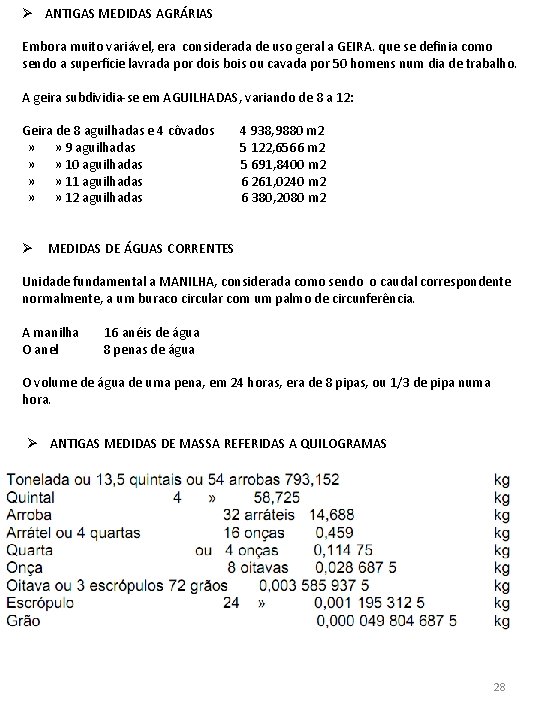 Ø ANTIGAS MEDIDAS AGRÁRIAS Embora muito variável, era considerada de uso geral a GEIRA. Ø ANTIGAS MEDIDAS AGRÁRIAS Embora muito variável, era considerada de uso geral a GEIRA.