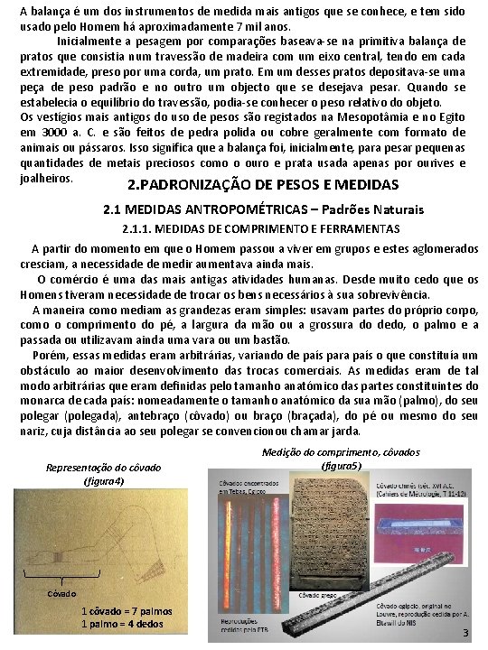 A balança é um dos instrumentos de medida mais antigos que se conhece, e A balança é um dos instrumentos de medida mais antigos que se conhece, e