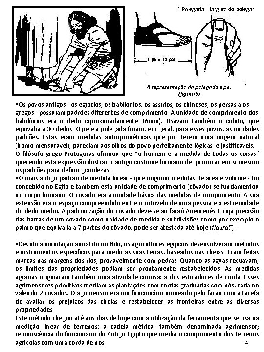 1 Polegada = largura do polegar A representação da polegada e pé. (figura 6) 1 Polegada = largura do polegar A representação da polegada e pé. (figura 6)