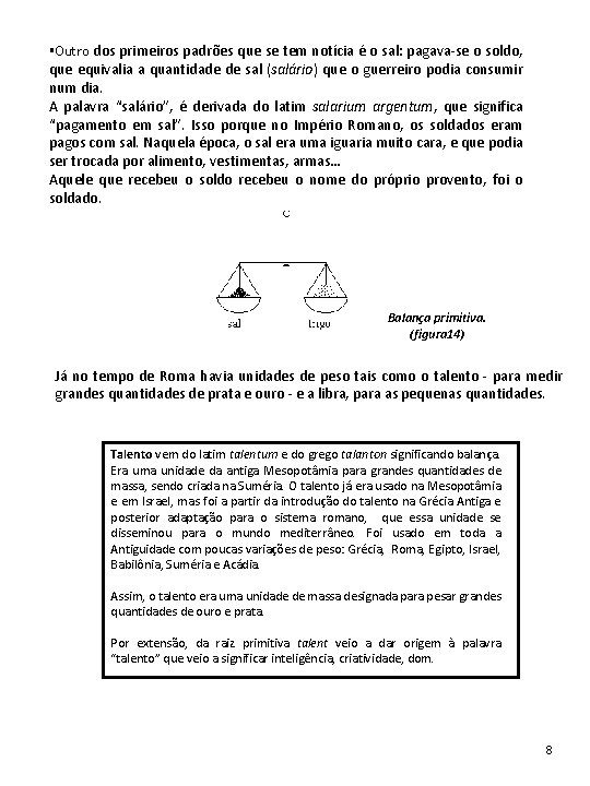 §Outro dos primeiros padrões que se tem notícia é o sal: pagava-se o soldo, §Outro dos primeiros padrões que se tem notícia é o sal: pagava-se o soldo,