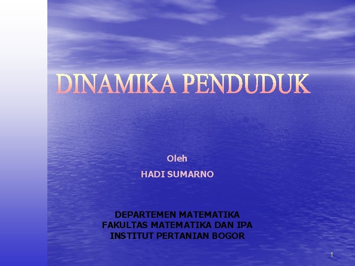 Oleh HADI SUMARNO DEPARTEMEN MATEMATIKA FAKULTAS MATEMATIKA DAN IPA INSTITUT PERTANIAN BOGOR 1 