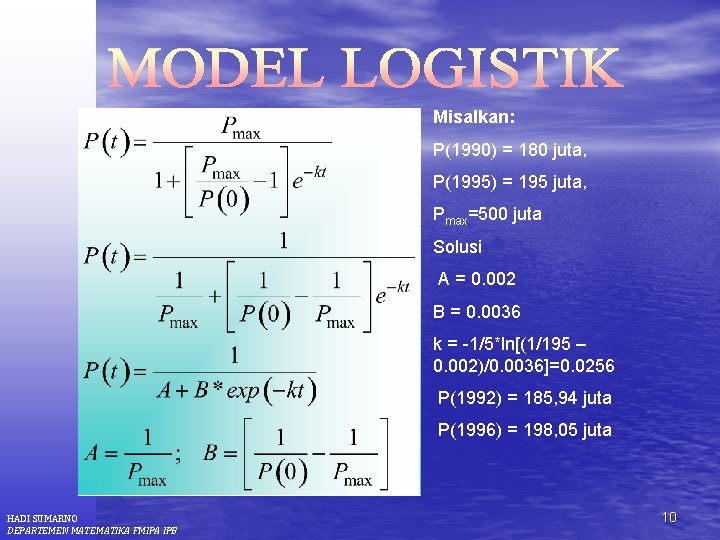 Misalkan: P(1990) = 180 juta, P(1995) = 195 juta, Pmax=500 juta Solusi A =