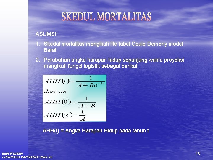 ASUMSI: 1. Skedul mortalitas mengikuti life tabel Coale-Demeny model Barat 2. Perubahan angka harapan