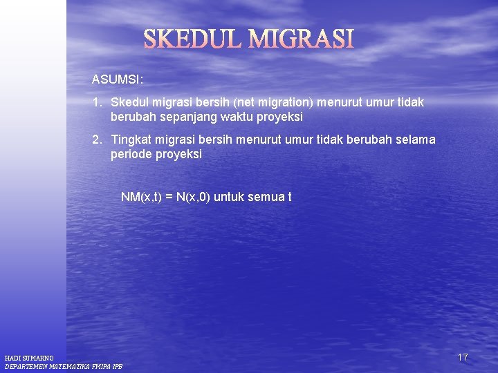 ASUMSI: 1. Skedul migrasi bersih (net migration) menurut umur tidak berubah sepanjang waktu proyeksi