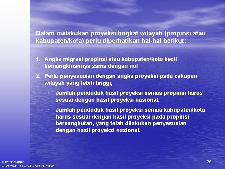 Dalam melakukan proyeksi tingkat wilayah (propinsi atau kabupaten/kota) perlu diperhatikan hal-hal berikut: 1. Angka