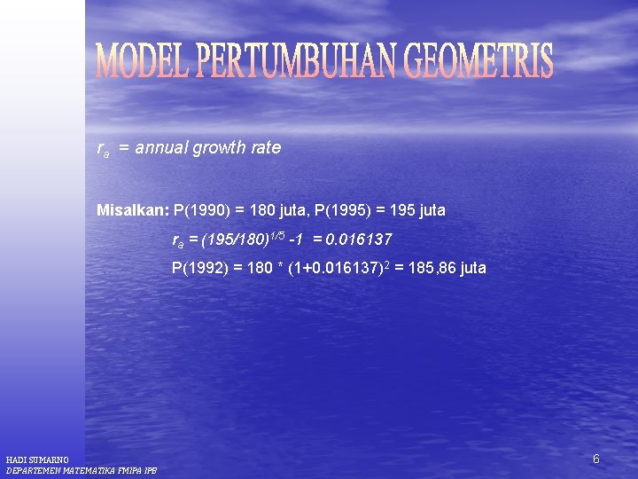 ra = annual growth rate Misalkan: P(1990) = 180 juta, P(1995) = 195 juta