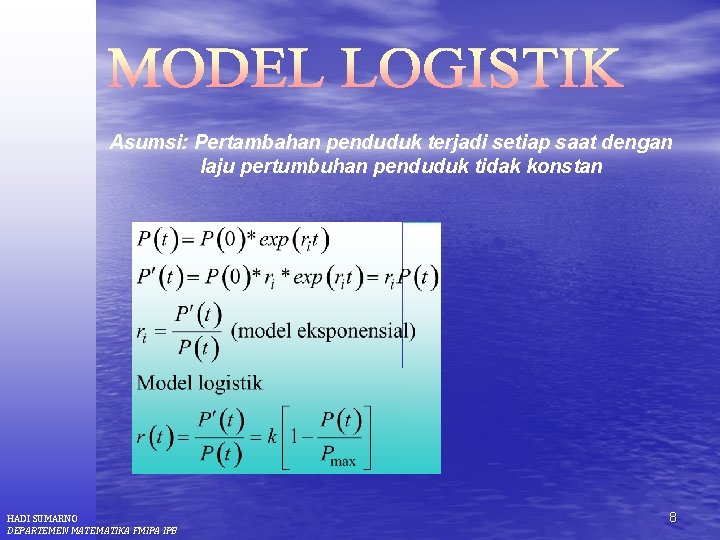 Asumsi: Pertambahan penduduk terjadi setiap saat dengan laju pertumbuhan penduduk tidak konstan HADI SUMARNO