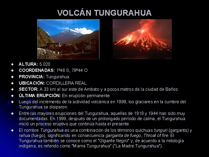 VOLCÁN TUNGURAHUA l l l l l ALTURA: 5. 020 COORDENADAS: 1º 46 S,