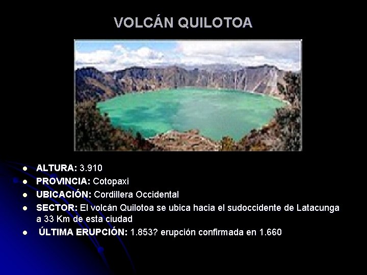 VOLCÁN QUILOTOA l l l ALTURA: 3. 910 PROVINCIA: Cotopaxi UBICACIÓN: Cordillera Occidental SECTOR: