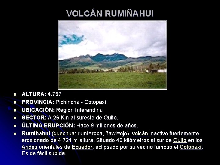 VOLCÁN RUMIÑAHUI l l l ALTURA: 4. 757 PROVINCIA: Pichincha - Cotopaxi UBICACIÓN: Región