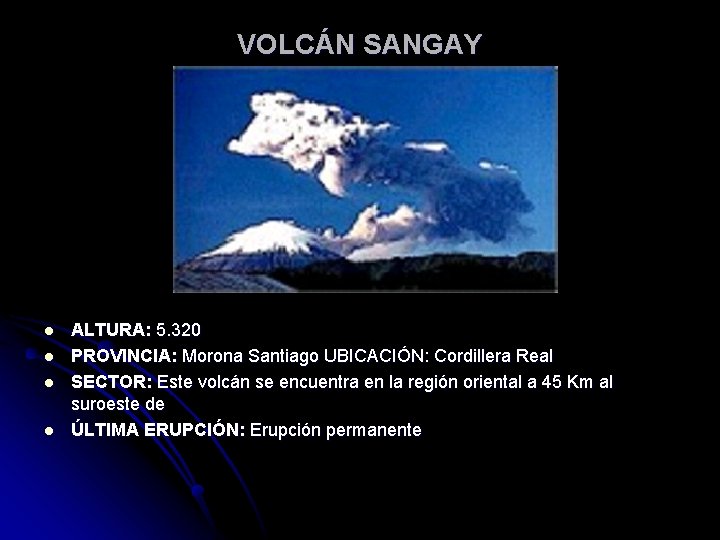 VOLCÁN SANGAY l l ALTURA: 5. 320 PROVINCIA: Morona Santiago UBICACIÓN: Cordillera Real SECTOR: