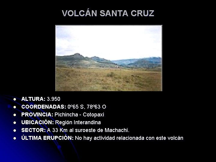 VOLCÁN SANTA CRUZ l l l ALTURA: 3. 950 COORDENADAS: 0º 65 S, 78º