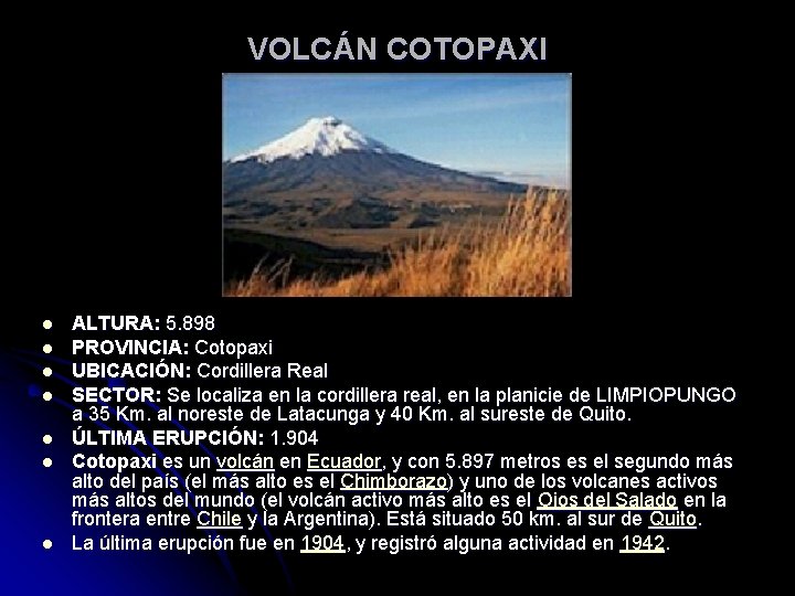 VOLCÁN COTOPAXI l l l l ALTURA: 5. 898 PROVINCIA: Cotopaxi UBICACIÓN: Cordillera Real