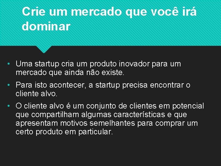 Crie um mercado que você irá dominar • Uma startup cria um produto inovador