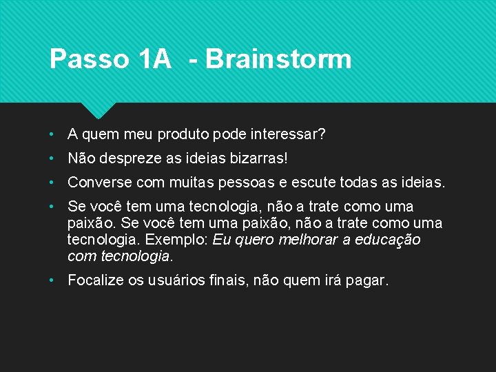 Passo 1 A - Brainstorm • A quem meu produto pode interessar? • Não