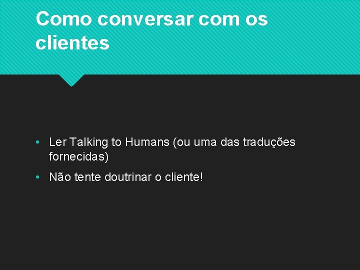 Como conversar com os clientes • Ler Talking to Humans (ou uma das traduções