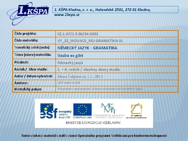 1. KŠPA Kladno, s. r. o. , Holandská 2531, 272 01 Kladno, www. 1