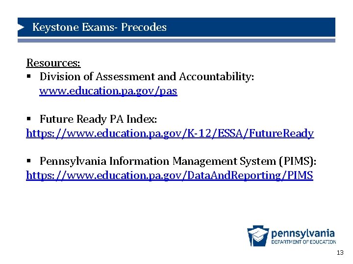 Keystone Exams- Precodes Resources: § Division of Assessment and Accountability: www. education. pa. gov/pas