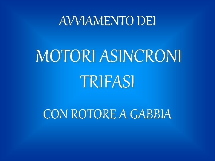 AVVIAMENTO DEI MOTORI ASINCRONI TRIFASI CON ROTORE A GABBIA 