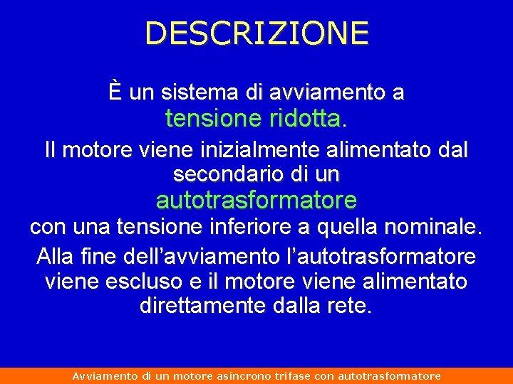 DESCRIZIONE È un sistema di avviamento a tensione ridotta. Il motore viene inizialmente alimentato