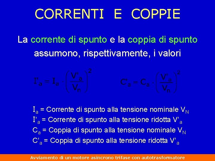 CORRENTI E COPPIE La corrente di spunto e la coppia di spunto assumono, rispettivamente,