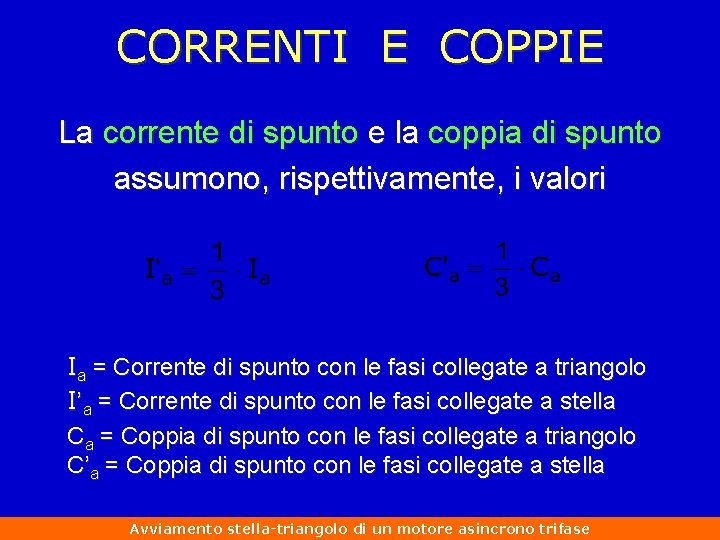 CORRENTI E COPPIE La corrente di spunto e la coppia di spunto assumono, rispettivamente,