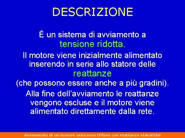 DESCRIZIONE È un sistema di avviamento a tensione ridotta. Il motore viene inizialmente alimentato