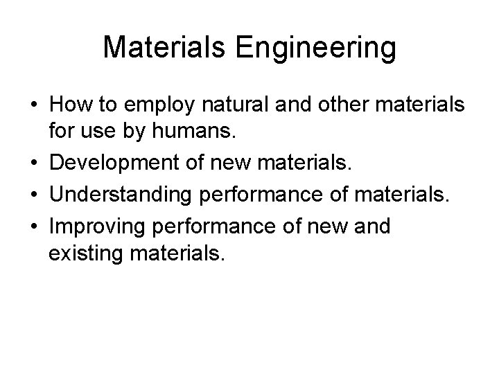 Materials Engineering • How to employ natural and other materials for use by humans.