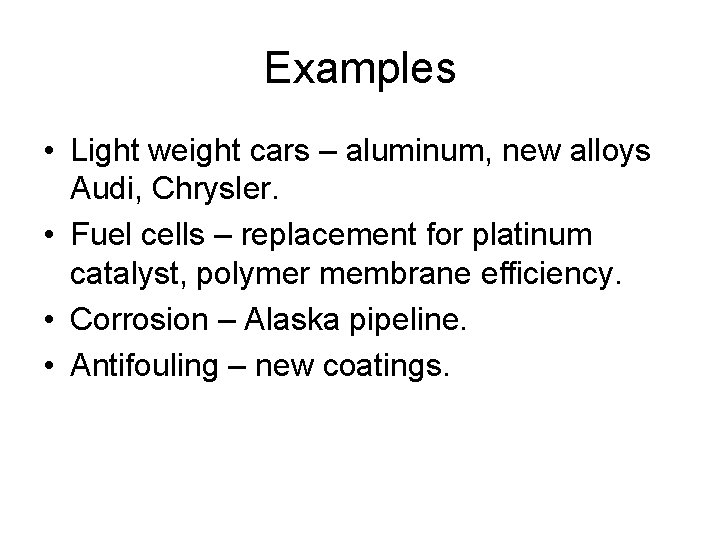 Examples • Light weight cars – aluminum, new alloys Audi, Chrysler. • Fuel cells