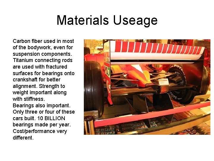 Materials Useage Carbon fiber used in most of the bodywork, even for suspension components.