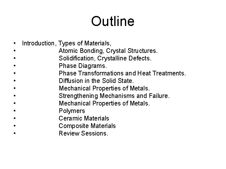 Outline • Introduction, Types of Materials, • Atomic Bonding, Crystal Structures. • Solidification, Crystalline
