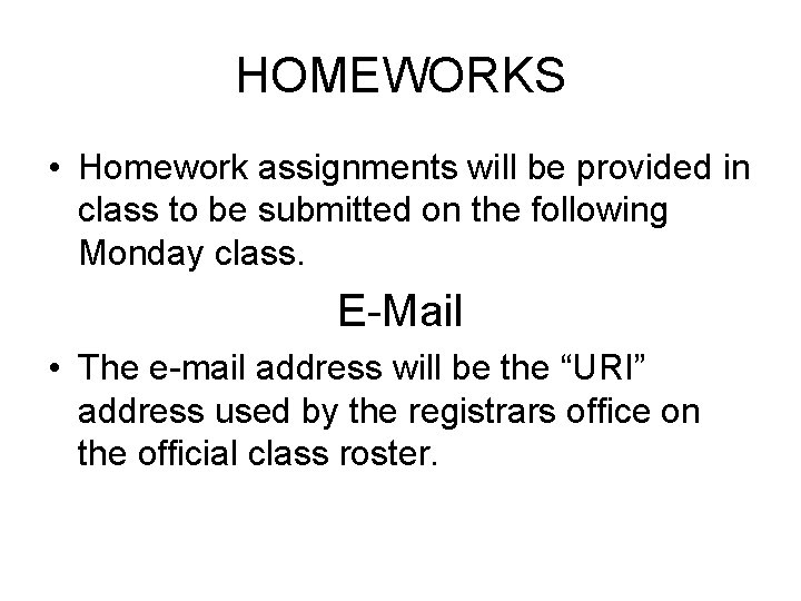 HOMEWORKS • Homework assignments will be provided in class to be submitted on the