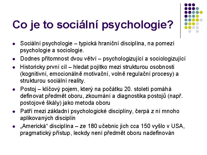 Co je to sociální psychologie? l l l Sociální psychologie – typická hraniční disciplína,