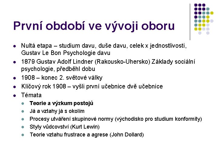 První období ve vývoji oboru l l l Nultá etapa – studium davu, duše